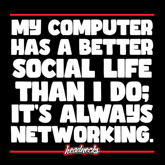 My Computer has a better social life than I do - T-Shirt