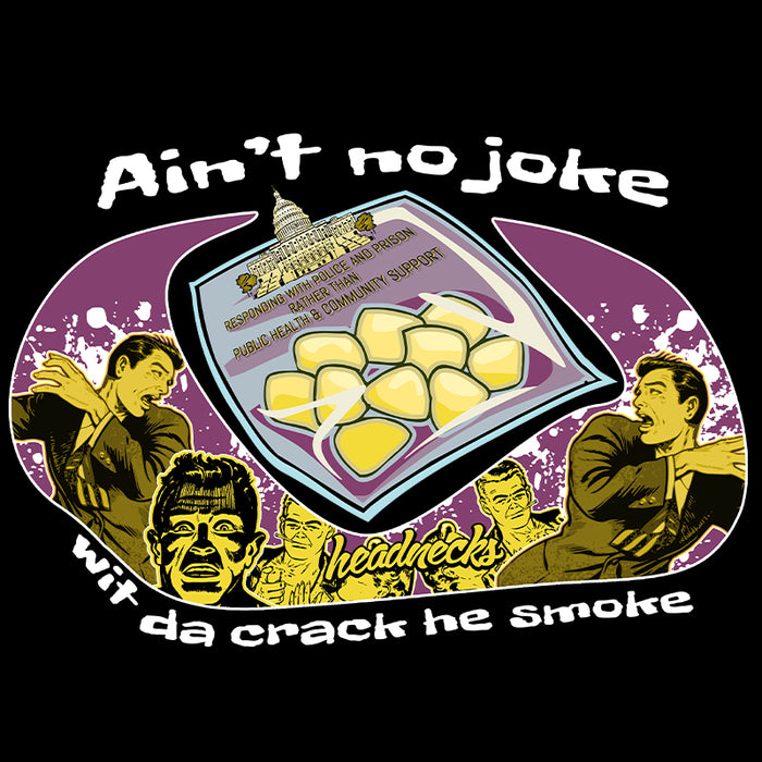 Aint No Joke Wit Da Crack He Smoke - T-Shirt