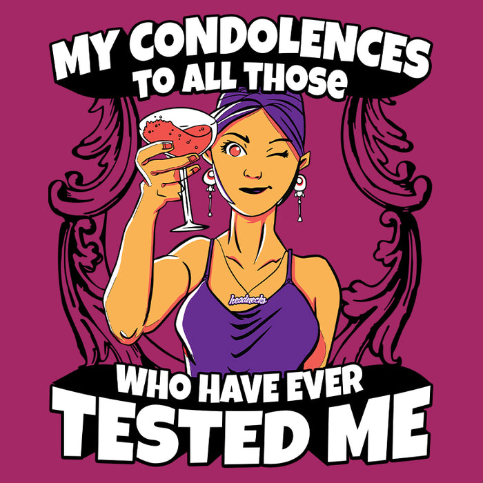 My condolences to all those who have ever tested me - T-Shirt