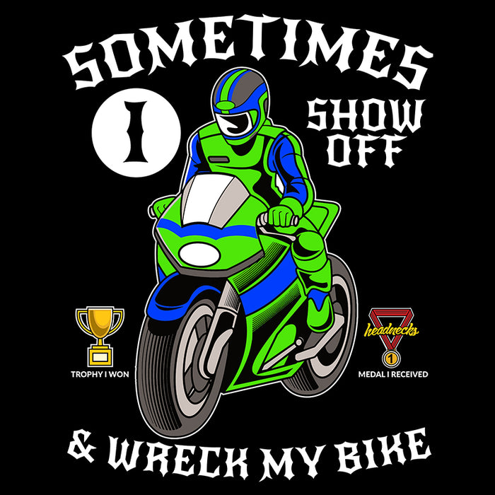 Sometimes I show off and wreck my bike - T-Shirt