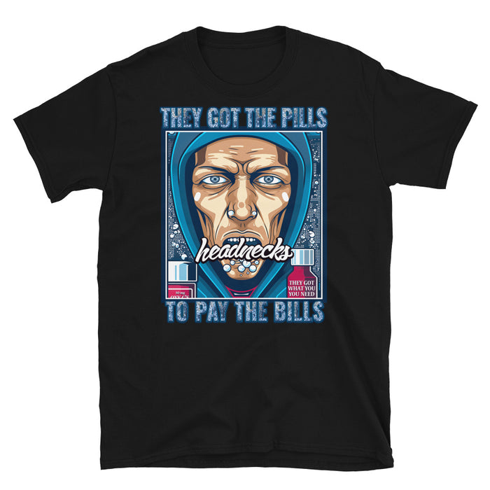 They got the pills to pay the bills - T-Shirt