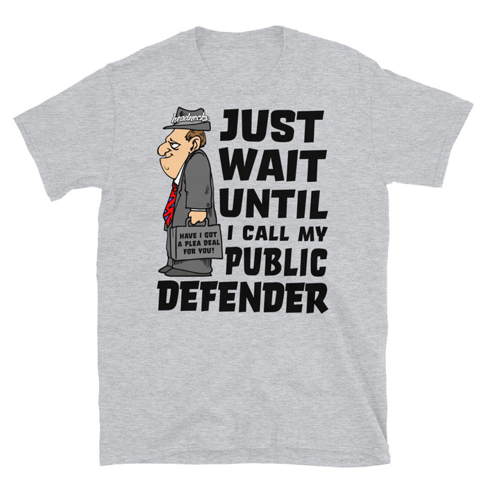 Just Wait Until I Call My Public Defender - T-Shirt