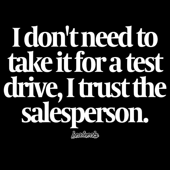 I don't need to take it for a test drive, I trust the salesperson - T-Shirt